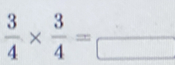  3/4 *  3/4 =frac □ 