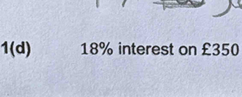 1(d) 18% interest on £350