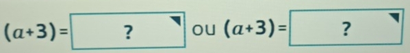 (a+3)=? OU (a+3)=? 1