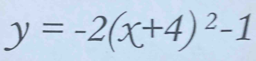 y=-2(x+4)^2-1