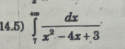 14.5) ∈tlimits _7^((∈fty)frac dx)x^2-4x+3