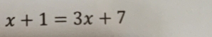 x+1=3x+7