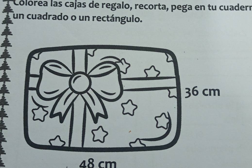 Colorea las cajas de regalo, recorta, pega en tu cuaderr 
un cuadrado o un rectángulo.
48 cm