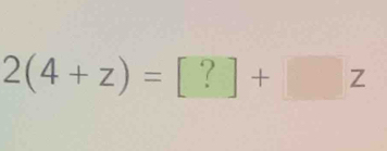 2(4+z)=[?]+[z