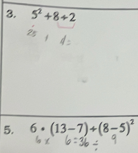 5^2+8+2
5. 6· (13-7)+(8-5)^2