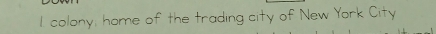 colony, home of the trading city of New York City