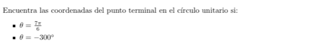 Encuentra las coordenadas del punto terminal en el círculo unitario si:
θ = 7π /6 
θ =-300°