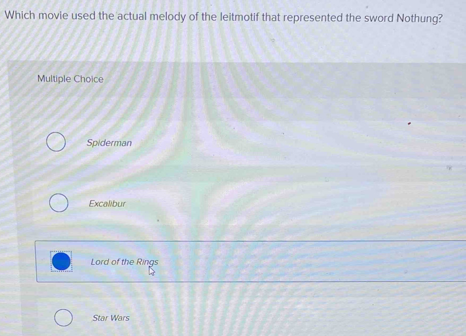 Which movie used the actual melody of the leitmotif that represented the sword Nothung?
Multiple Choice
Spiderman
Excalibur
Lord of the Rings
Star Wars