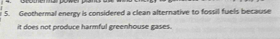 Geomemar power pln 
5. Geothermal energy is considered a clean alternative to fossil fuels because 
it does not produce harmful greenhouse gases.