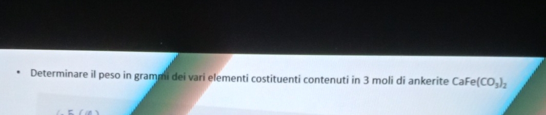 Determinare il peso in grammi dei vari elementi costituenti contenuti in 3 moli di ankerite CaFe (CO_3)_2