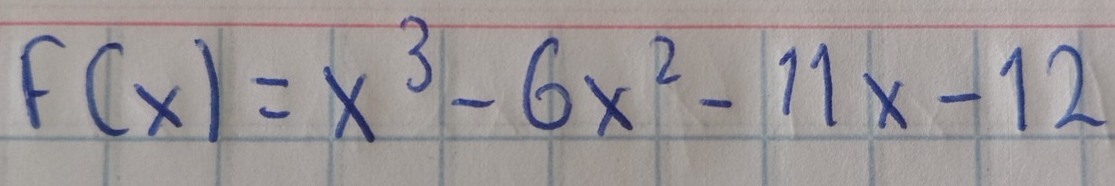 F(x)=x^3-6x^2-11x-12