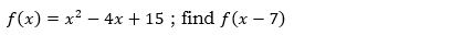 f(x)=x^2-4x+15; find f(x-7)