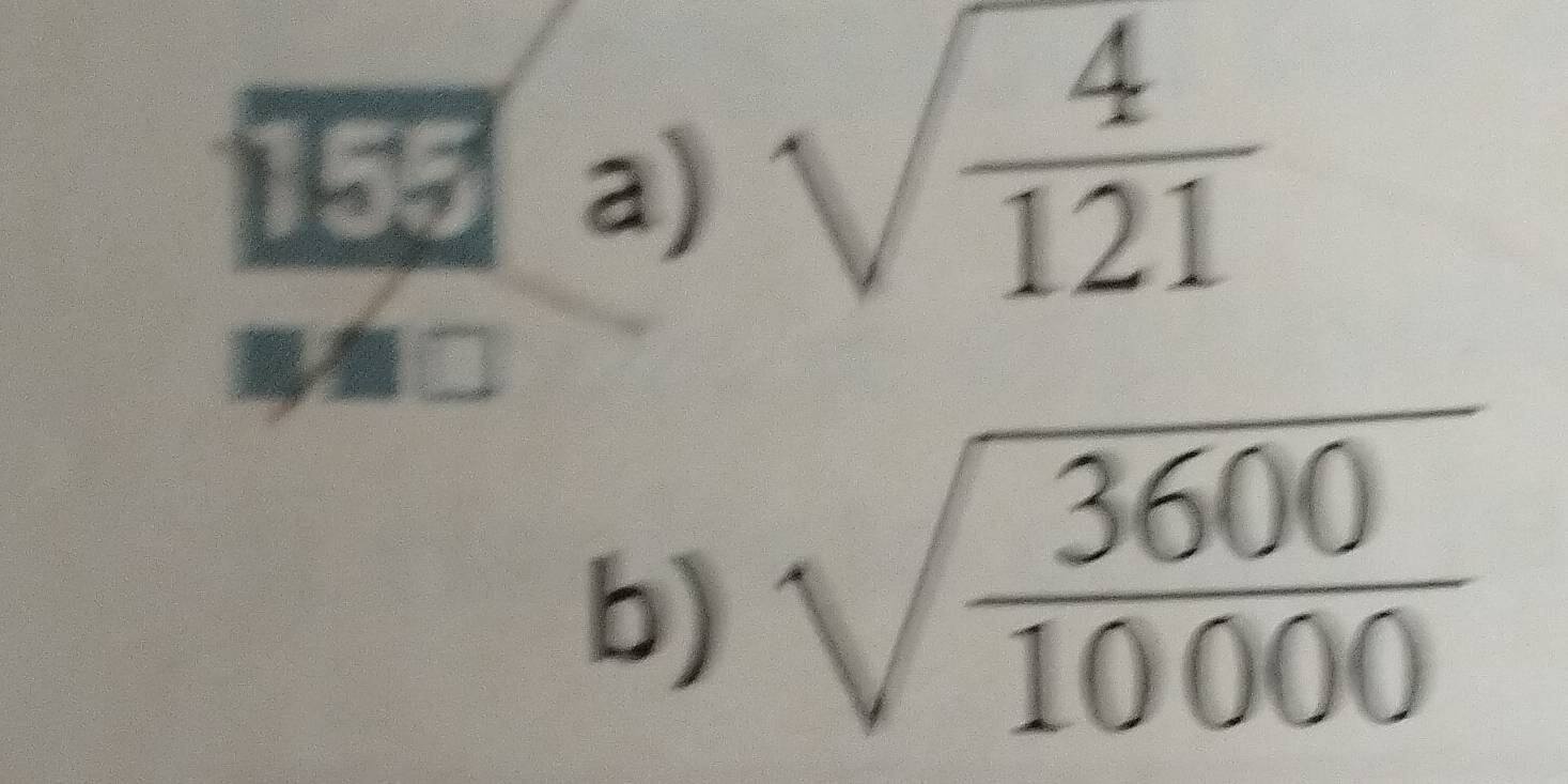 155 a) sqrt(frac 4)121
b) sqrt(frac 3600)10000