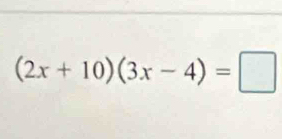 (2x+10)(3x-4)=□