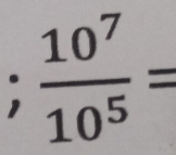  10^7/10^5 =