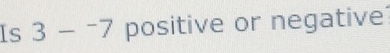 Is 3-^-7 positive or negative