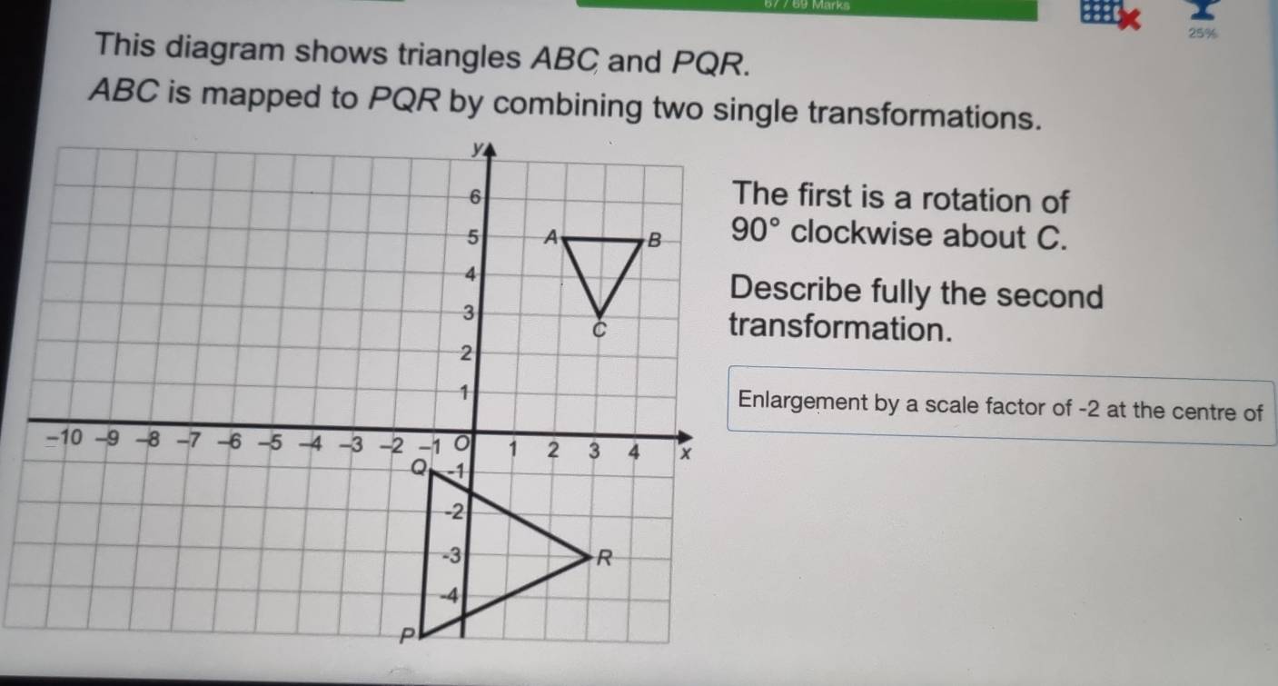 Solved: 25% This diagram shows triangles ABC and PQR. ABC is mapped to ...