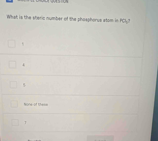 What is the steric number of the phosphorus atom in PCl₅?
1
4
5
None of these
7