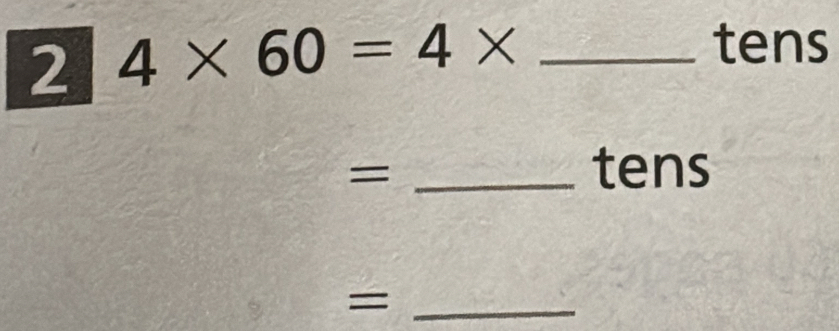 2 4* 60=4* _
tens
= _ tens
_ =