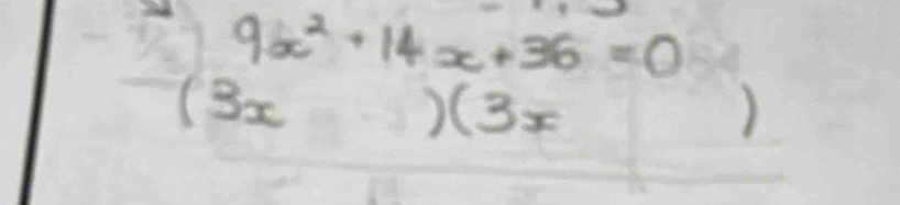 9x^2+14x+36=0
(3x )(3x )