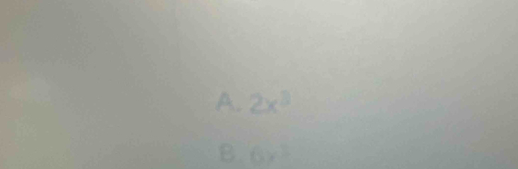 A. 2x^3
B. 6x^3