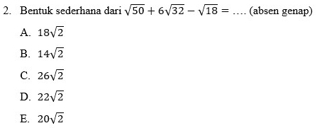 Bentuk sederhana dari sqrt(50)+6sqrt(32)-sqrt(18)= _(absen genap)
A. 18sqrt(2)
B. 14sqrt(2)
C. 26sqrt(2)
D. 22sqrt(2)
E. 20sqrt(2)