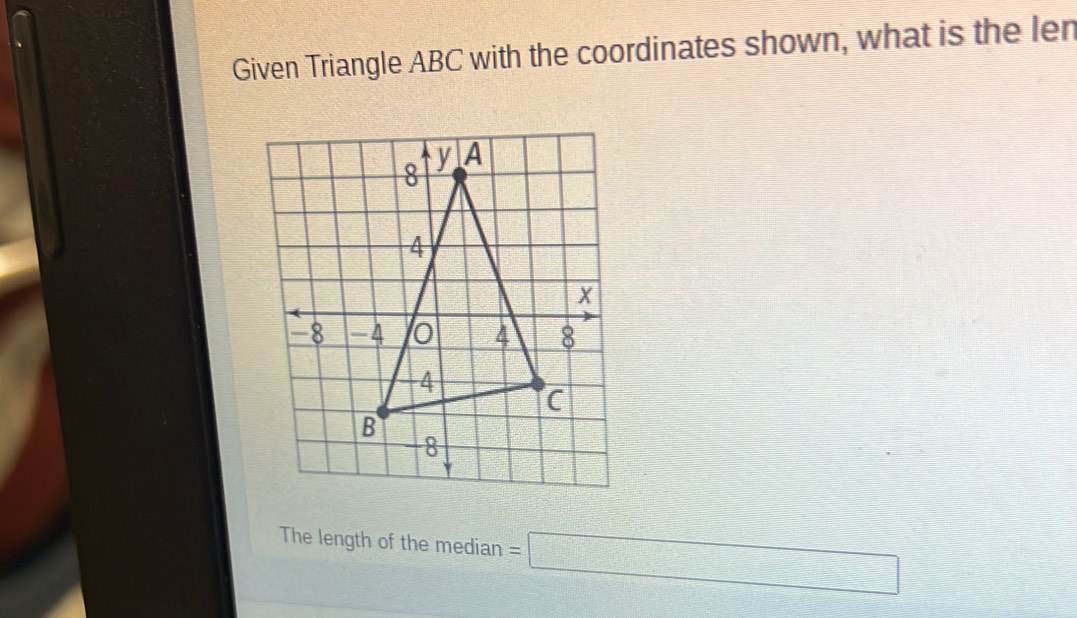 Given Triangle ABC with the coordinates shown, what is the len 
The length of the median =□