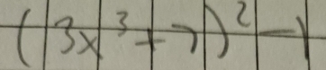 (3x^3+7)^2-1