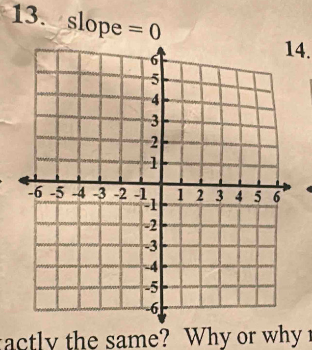 slope =0
14. 
tac t the same? Why or wh