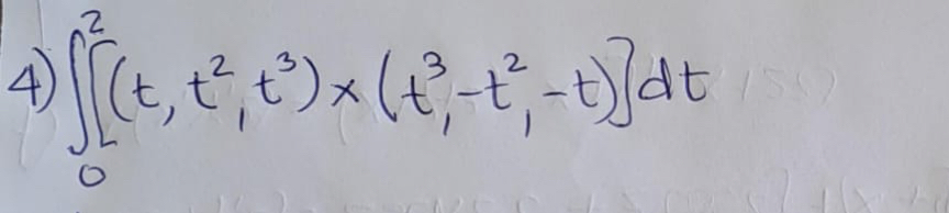 4 ∈t _0^(2[(t,t^2),t^3)* (t^3,-t^2,-t)]dt