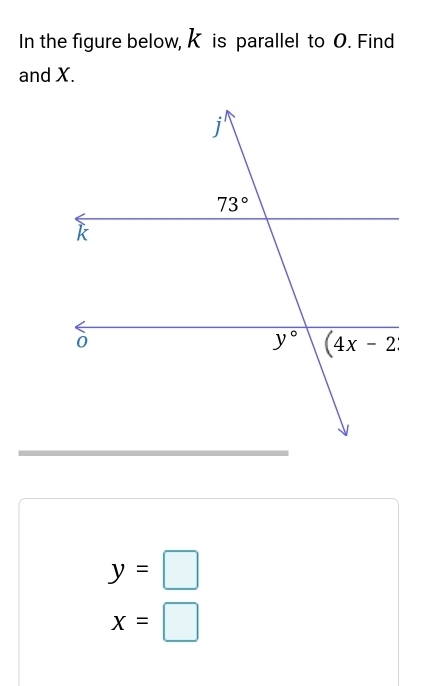 In the figure below, K is parallel to O. Find
and X.
y=□
x=□