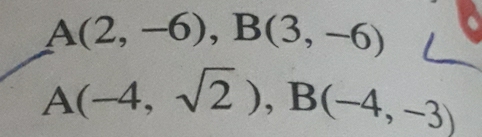 A(2,-6), B(3,-6)
A(-4,sqrt(2)), B(-4,-3)