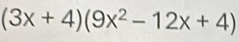 (3x+4)(9x^2-12x+4)