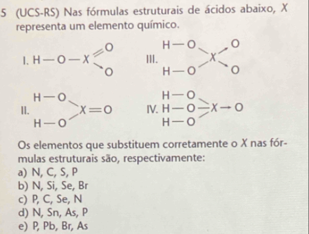 Resolvido:5 (UCS-RS) Nas fórmulas estruturais de ácidos abaixo, X ...