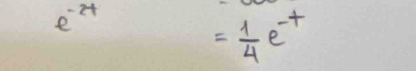 e^(-2t)
= 1/4 e^(-t)