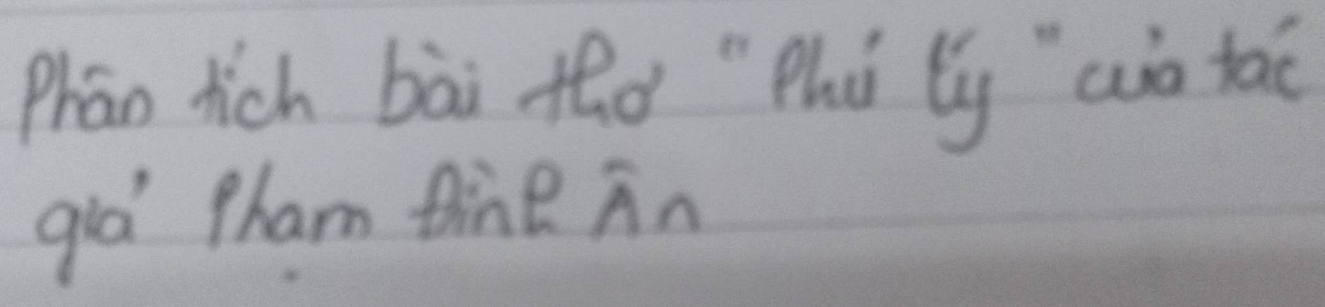 Phān tich bài thà "Phú ly ao tao 
qia Pham tine An