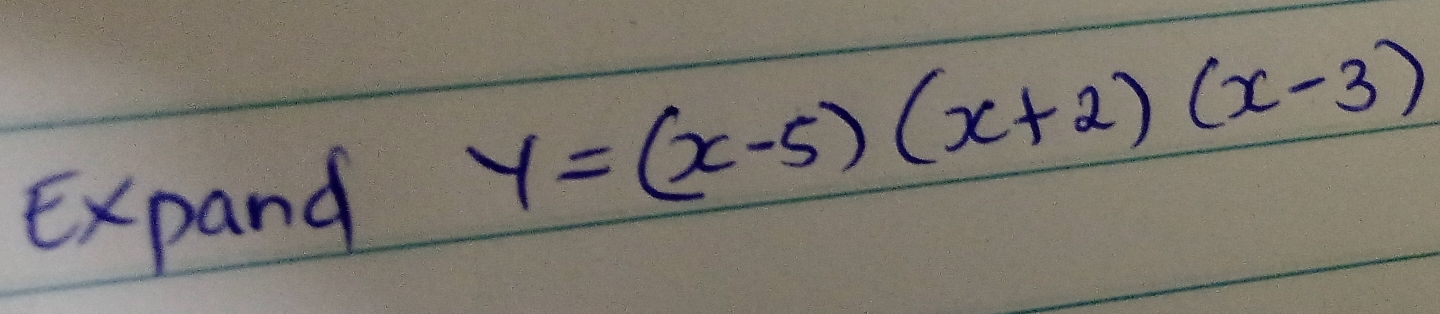 Expand
y=(x-5)(x+2)(x-3)