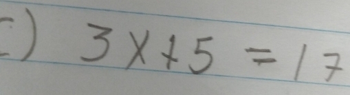 () 3x+5=17