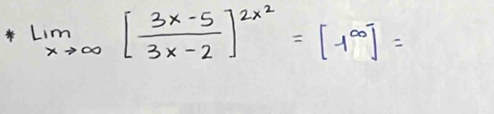 limlimits _xto ∈fty [ (3x-5)/3x-2 ]^2x^2=[1^(∈fty)]=