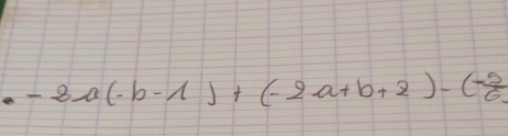 -8a(-b-1)+(-2a+b+2)-(- 5/6 