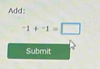 Add:
-1+-1=□
Submit