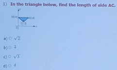 In the triangle below, find the length of side AC.
8) □ sqrt(2)
b) 4 2
e)C sqrt(3)
d) C 4