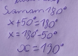 Sam nom780°
x+50°=180°
x=780°-50°
x=130°