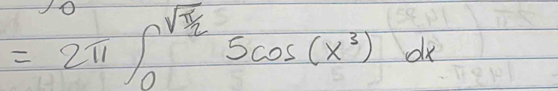 =2π ∈t _0^((sqrt(frac π)2))5cos (x^3)dx