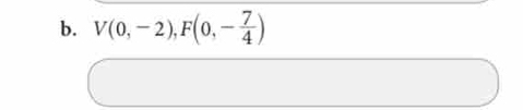 V(0,-2), F(0,- 7/4 )