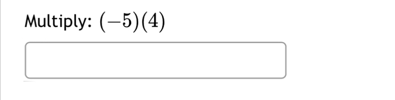 Multiply: (-5)(4)