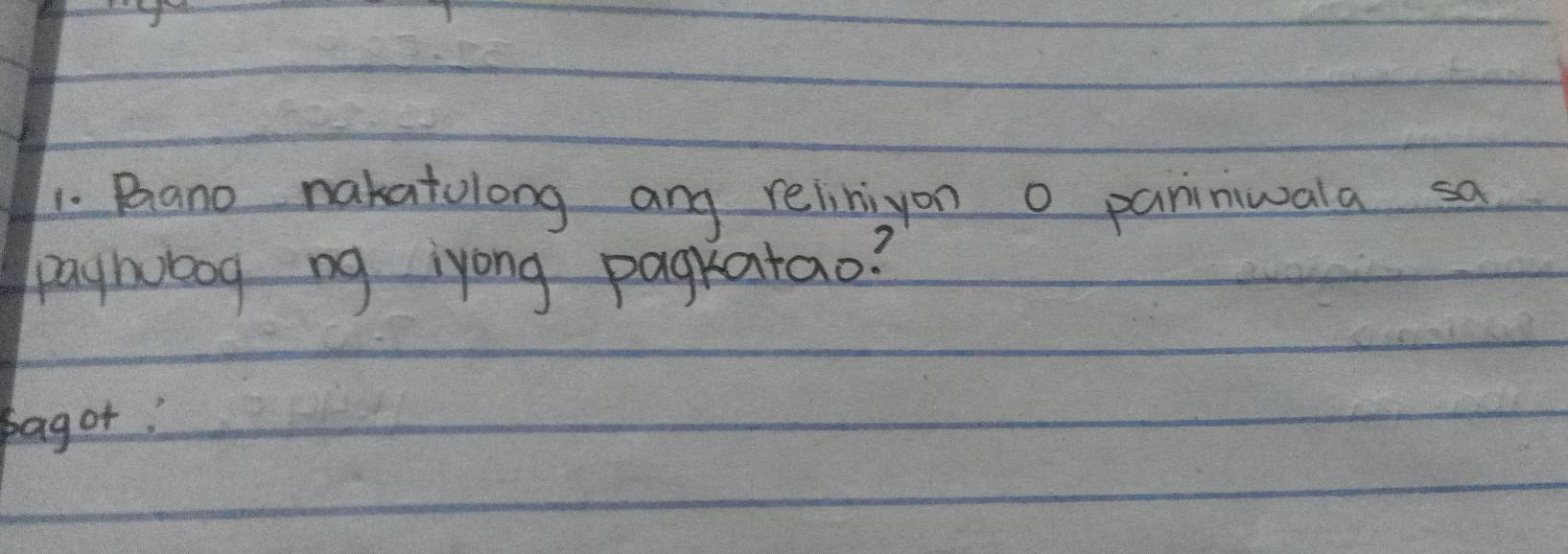 Bano nakatolong any relihiyon o paniniwala sa 
payhbog ng iyong pagkatao? 
pagor!