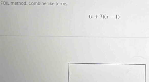 FOIL method. Combine like terms.
(x+7)(x-1)