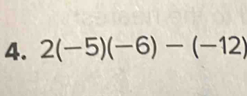 2(-5)(-6)-(-12)