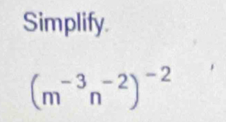 Simplify.
(m^(-3)n^(-2))^-2